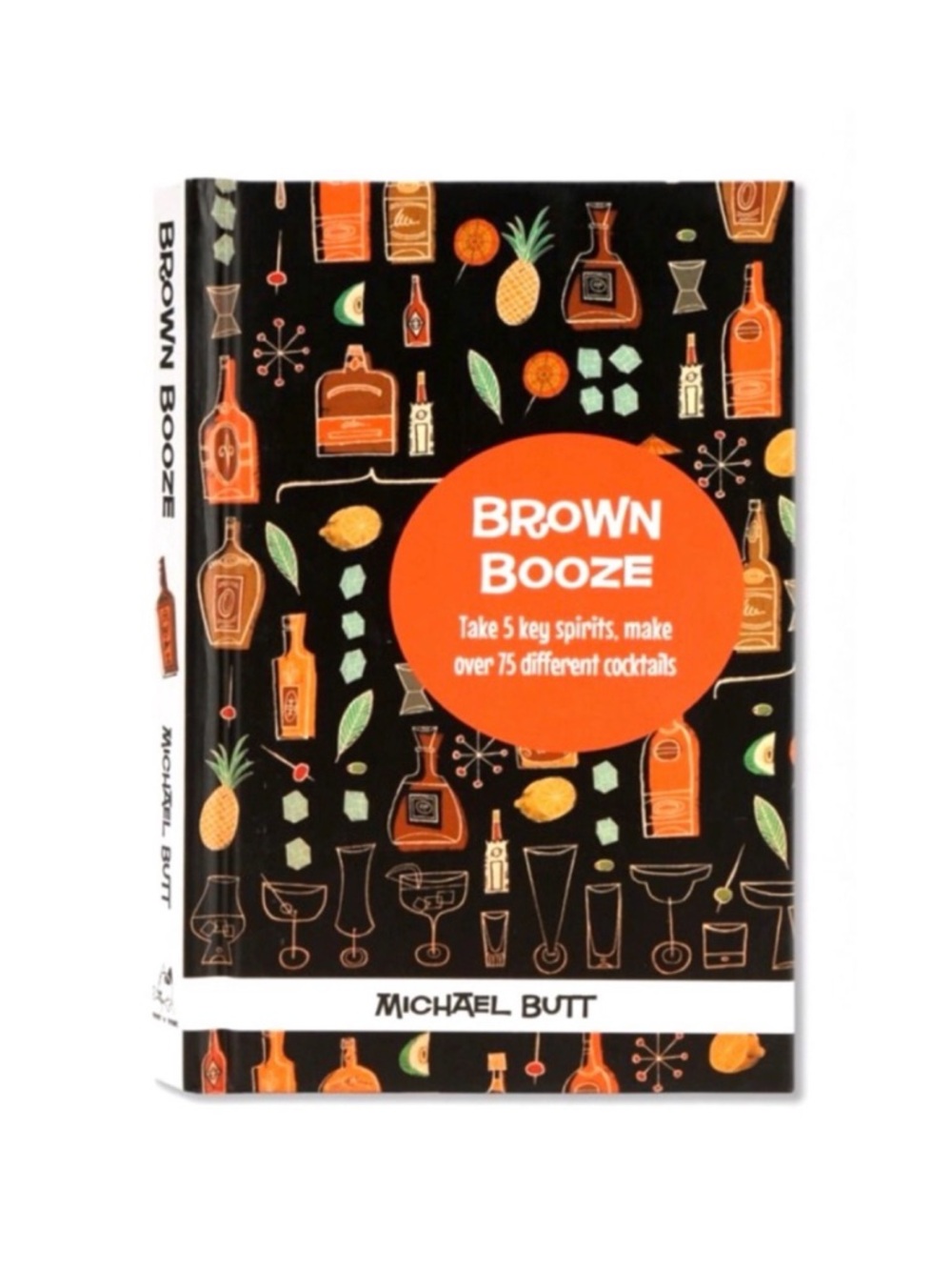 Brown Booze Book- 5 Key Spirits make 75+ Cocktails